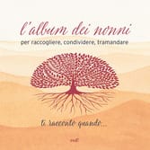 Ti racconto quando… L’album dei nonni per raccogliere, condividere, tramandare