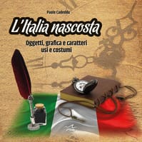 L’Italia nascosta. Oggetti, grafica e caratteri, usi e costumi