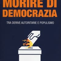 Morire di democrazia. Tra derive autoritarie e populismo