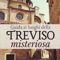 Guida ai luoghi della Treviso misteriosa