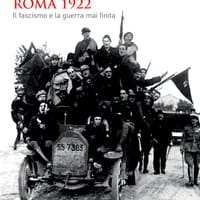 Roma 1922. Il fascismo e la guerra mai finita