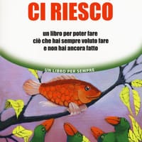 Ci credo, ci riesco. Un libro per poter fare ciò che hai sempre voluto fare e non hai ancora fatto