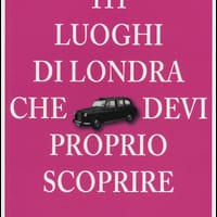 111 luoghi di Londra che devi proprio scoprire