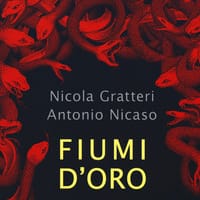 Fiumi d’oro. Come la ‘ndrangheta investe i soldi della cocaina nell’economia legale