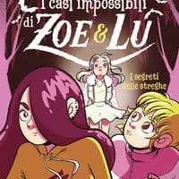 I segreti delle streghe. I casi impossibili di Zoe & Lu