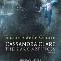 Signore delle ombre. Dark artifices. Shadowhunters