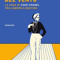 La stagione del vento. La saga di Coco Chanel tra libertà e destino