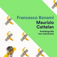 Maurizio Cattelan. Autobiografia non autorizzata