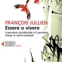 Essere o vivere. Il pensiero occidentale e il pensiero cinese in venti contrasti