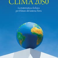 Clima 2050. La matematica e la fisica per il futuro del sistema Terra