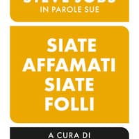 Siate affamati. Siate folli. Steve Jobs in parole sue