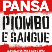 Piombo e sangue. Da Piazza Fontana a Marco Biagi: violenza e terrorismo nelle cronache di un grande giornalista