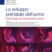 Lo sviluppo prenatale dell’uomo. Embriologia ad orientamento clinico