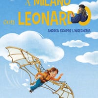 A Milano con Leonardo. Andrea scopre l’ingegneria