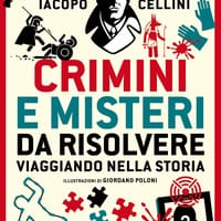 Crimini e misteri da risolvere viaggiando nella storia