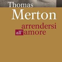 Thomas Merton. Arrendersi all’amore