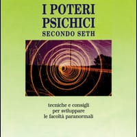 I poteri psichici secondo Seth. Tecniche e consigli per sviluppare le facoltà paranormali