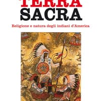 Terra sacra. Religione e natura degli indiani d’America