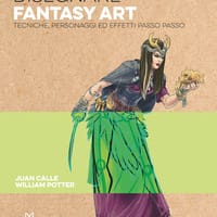 Disegnare fantasy art. Tecniche personaggi ed effetti passo passo