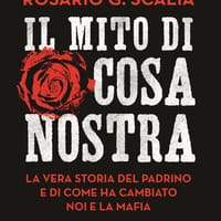 Il mito di Cosa nostra. La vera storia del Padrino e di come ha cambiato noi e la mafia