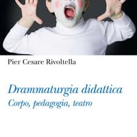 Drammaturgia didattica. Corpo, pedagogia, teatro