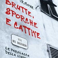 Brutte, sporche e cattive. Le parolacce della lingua italiana