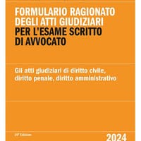 Formulario ragionato degli atti giudiziari per l’esame scritto di avvocato. Gli atti giudiziari di diritto civile, diritto penale, diritto amministrativo