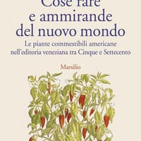 Cose rare e ammirande del nuovo mondo. Le piante commestibili americane nell’editoria veneziana tra Cinque e Settecento