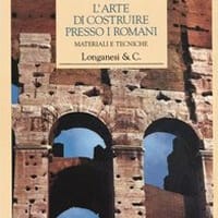 L’arte di costruire presso i romani. Materiali e tecniche
