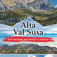 Alta Val Susa. Escursioni tra storia e natura