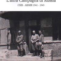 L’altra campagna di Russia. CSIR ARMIR 1941-1943