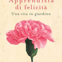 Apprendista di felicità. Una vita in giardino