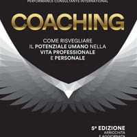 Coaching. Come risvegliare il potenziale umano nella vita professionale e personale