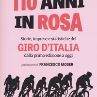 110 anni in rosa. Storie, imprese e statistiche del Giro d’Italia dalla prima edizione a oggi