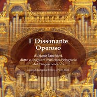 Il dissonante operoso. Adriano Banchieri, dotto e singolare musicista bolognese del Cinque-Seicento