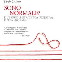 Sono normale? Due secoli di ricerca ossessiva della «norma»