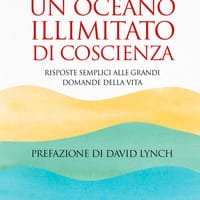Un oceano illimitato di coscienza. Risposte semplici alle grandi domande della vita