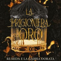 La prigioniera d’oro. Re Mida e la gabbia dorata