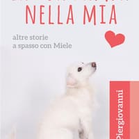 La tua zampa nella mia. Altre storie a spasso con Miele