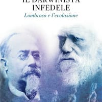 Il darwinista infedele. Lombroso e l’evoluzione