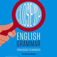Close up. English grammar. From basics to advanced. For Italian learners
