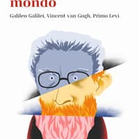 In un altro mondo. Galileo Galilei, Vincent van Gogh, Primo Levi