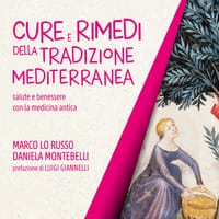 Cure e rimedi della tradizione mediterranea. Salute e benessere con la medicina antica