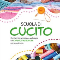 Scuola di cucito. Con le indicazioni per realizzare un capsule wardrobe personalizzato