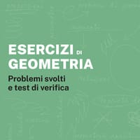 Esercizi di geometria. Problemi svolti e test di verifica