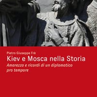 Kiev e Mosca nella storia. Amarezza e ricordi di un diplomatico pro tempore