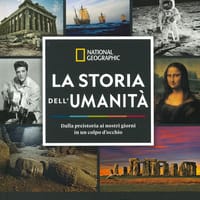 La storia dell’umanità. Dalla preistoria ai nostri giorni in un colpo d’occhio