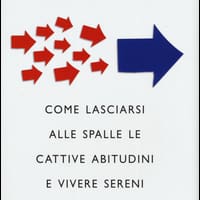 Cambiare è semplice. Come lasciarsi alle spalle le cattive abitudini e vivere sereni