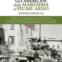 Gli americani dalla Maremma al fiume Arno (giugno, luglio ’44)