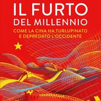 Il furto del millennio. Come la Cina ha turlupinato e depredato l’Occidente